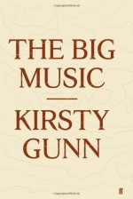 The Big Music - Kirsty Gunn