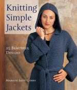 Knitting Simple Jackets: 25 Beautiful Designs - Marilyn Cohen