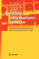 Vertriebsinformationssysteme: Standardisierung, Individualisierung, Hybridisierung Und Internetisierung - Jörg Becker, Ralf Knackstedt, Oliver Müller, Axel Winkelmann