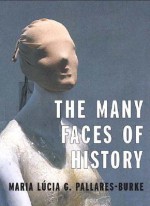 The Many Faces of History - Maria Pallares-Burke