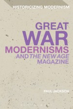 Great War Modernisms and 'The New Age' Magazine - Paul Jackson