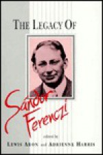 The Legacy Of Sándor Ferenczi - Lewis Aron