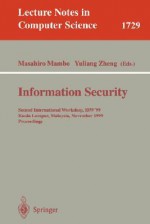 Information Security: Second International Workshop, Isw'99, Kuala Lumpur, Malaysia, November 6-7, 1999 Proceedings - M. Mambo, Masahiro Mambo