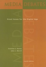 Media Debates: Great Issues for the Digital Age (with InfoTrac) - Everette E. Dennis, John C. Merrill