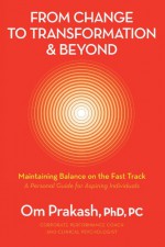 From Change to Transformation & Beyond: Maintaining Balance on the Fast Track - Om Prakash