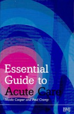 Essential Guide To Acute Care - Nicola Cooper, Paul Cramp