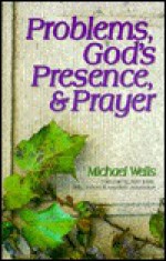 Problems, God's Presence, and Prayer: Experience the Joy of a Successful Christian Life - Michael Wells, Sam Jones