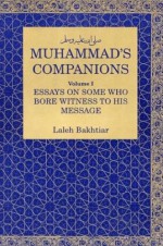 Muhammad's Companions: Essays on Those Who Bore Witness - Laleh Bakhtiar