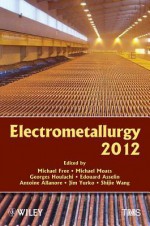 Electrometallurgy 2012 - Michael L. Free, Michael Moats