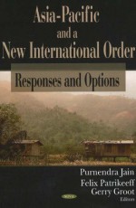 Asia-Pacific and a New International Order: Responses and Options - Purnendra Jain, Felix Patrikeeff, Gerry Groot