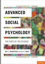 Advanced Social Psychology: The State of the Science - Roy F. Baumeister, Eli J. Finkel