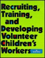 Recruiting, Training, and Developing Volunteer Children's Workers - Vernie Schorr