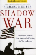 Shadow War: The Untold Story of How America is Winning the War on Terror - Richard Miniter