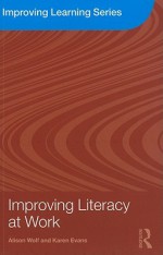 Improving Literacy at Work (Improving Learning) - Alison Wolf, Karen Evans