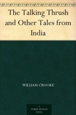 The Talking Thrush and Other Tales from India - Willia Crooke, W. H. D. (William Henry Denham) Rouse, W. Heath (William Heath) Robinson