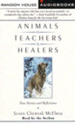 Animals as Teachers and Healers: True Stories and Reflections - Susan Chernak Mcelroy