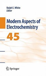 Modern Aspects of Electrochemistry 45 - Ralph E. White