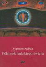 Półmrok ludzkiego świata - Zygmunt Kubiak