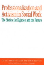 Professionalization and Activism in Social Work - Linda Cherrey Reeser, Irwin Epstein