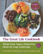 The Great Life Cookbook: Whole Food, Vegan, Gluten-Free Meals for Large Gatherings - Priscilla Timberlake, Lew Freedman, Alicia Freedman, Julie Manners, M.D. Mark Hyman