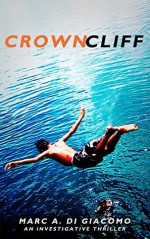 Crown Cliff: An Investigative Thriller - Marc A. DiGiacomo