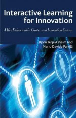 Interactive Learning for Innovation: A Key Driver within Clusters and Innovation Systems - Bjørn T. Asheim, Mario Davide Parrilli