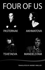 Four of Us: Pasternak, Akhmatova, Tsvetaeva, Mandelstam - Anna Akhmatova, Marina Tsvetaeva, Boris Pasternak, Osip Mandelstam, Andrey Kneller