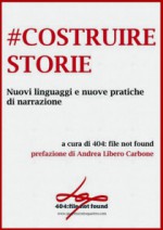 #costruirestorie. Nuovi linguaggi e nuove pratiche di narrazione - eFFe, Christian Raimo, Vanni Santoni