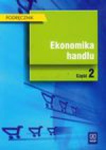 Ekonomika handlu Podręcznik część 2 - Halina Szulce, Barbara Borusiak, Małkowska-Borowczyk Magdalena