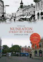 Nuneaton Through Time: A Second Selection - Peter Lee