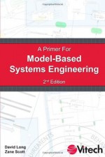 A Primer For Model-Based Systems Engineering - David Long, Zane Scott