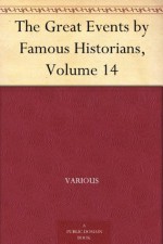 The Great Events by Famous Historians, Volume 14 - Various, Charles F. (Charles Francis) Horne, Rossiter Johnson, John Rudd