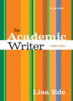 The Academic Writer: A Brief Guide - Lisa Ede