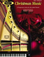 Adult Piano Christmas Music, Bk 1: A Progressive Series for the Adult Pianist - Robert Schultz