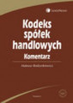 Kodeks spółek handlowych. Komentarz - Mateusz Rodzynkiewicz, Zbigniew Koźmy, Mirosława Ożoga, Naworski Jerzy P., Radosław Potrzeszcz, Józef Rodziewicz, Tomasz Siemiątkowski, Strzelczyk Krzysztof