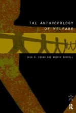 The Anthropology of Welfare - Iain Edgar, Andrew Russell