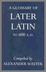 A Glossary of Later Latin to 600 A. D - Alexander Souter
