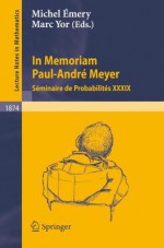 In Memoriam Paul-Andre Meyer - Seminaire de Probabilites XXXIX - Michel Imery