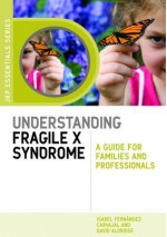 Understanding Fragile X Syndrome: A Guide for Families and Professionals - Isabel Fernandez Carvajal, David Aldridge