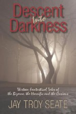 Descent Into Darkness - Jay Troy Seate