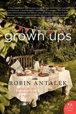 The Grown Ups: A Novel - Robin Antalek