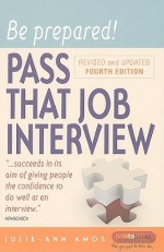 Be Prepared! Pass That Job Interview - Julie-Ann Amos