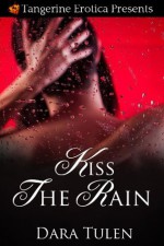 Tangerine Erotica Presents "Kiss the Rain" - Dara Tulen