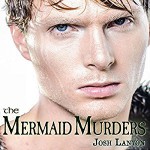 The Mermaid Murders: The Art of Murder, Book 1 - Inc. JustJoshin Publishing, Kale Williams, Josh Lanyon