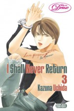 I Shall Never Return Volume 3 - Kazuna Uchida