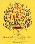 The Family Dinner: Great Ways to Connect with Your Kids, One Meal at a Time - Laurie David, Kirstin Uhrenholdt, Maryellen Baker, Jonathan Safran Foer