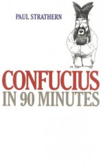 Confucius in 90 Minutes - Paul Strathern