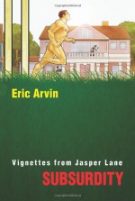 Subsurdity: Vignettes from Jasper Lane - Eric Arvin