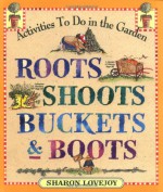 Roots, Shoots, Buckets & Boots: Gardening Together with Children - Sharon Lovejoy