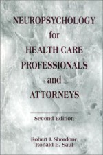 Neuropsychology For Health Care Professionals And Attorneys - Robert J. Sbordone